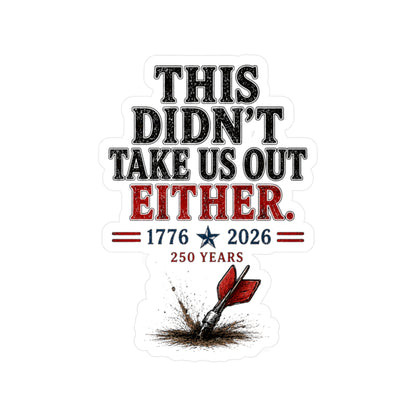 "This Didn't Take Us Out Either" 1776–2026 250 Years Patriotic Sticker Just Gigi IFYKYK