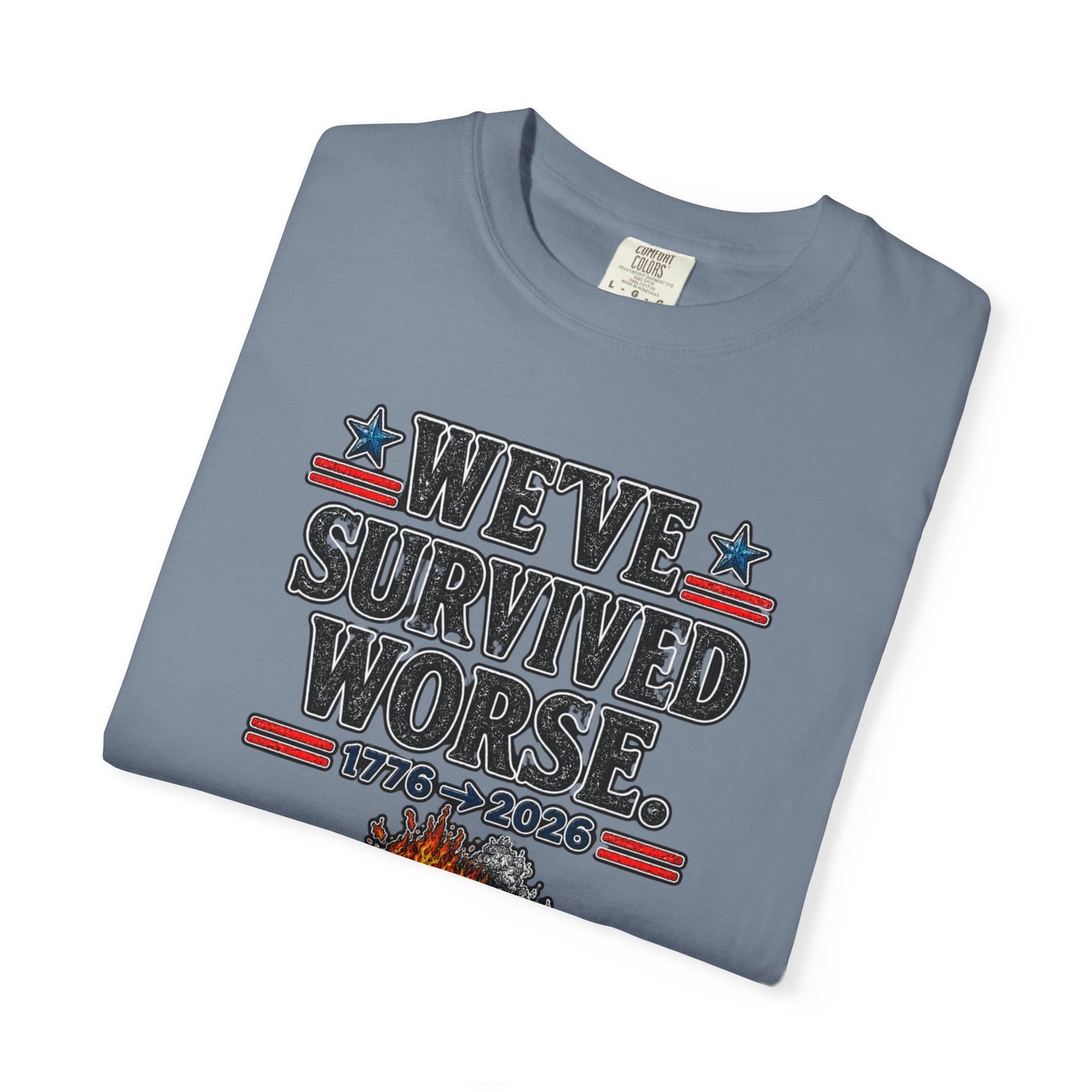 We’ve Survived Worse T-Shirt — 1776 → 2026 Patriotic Tee