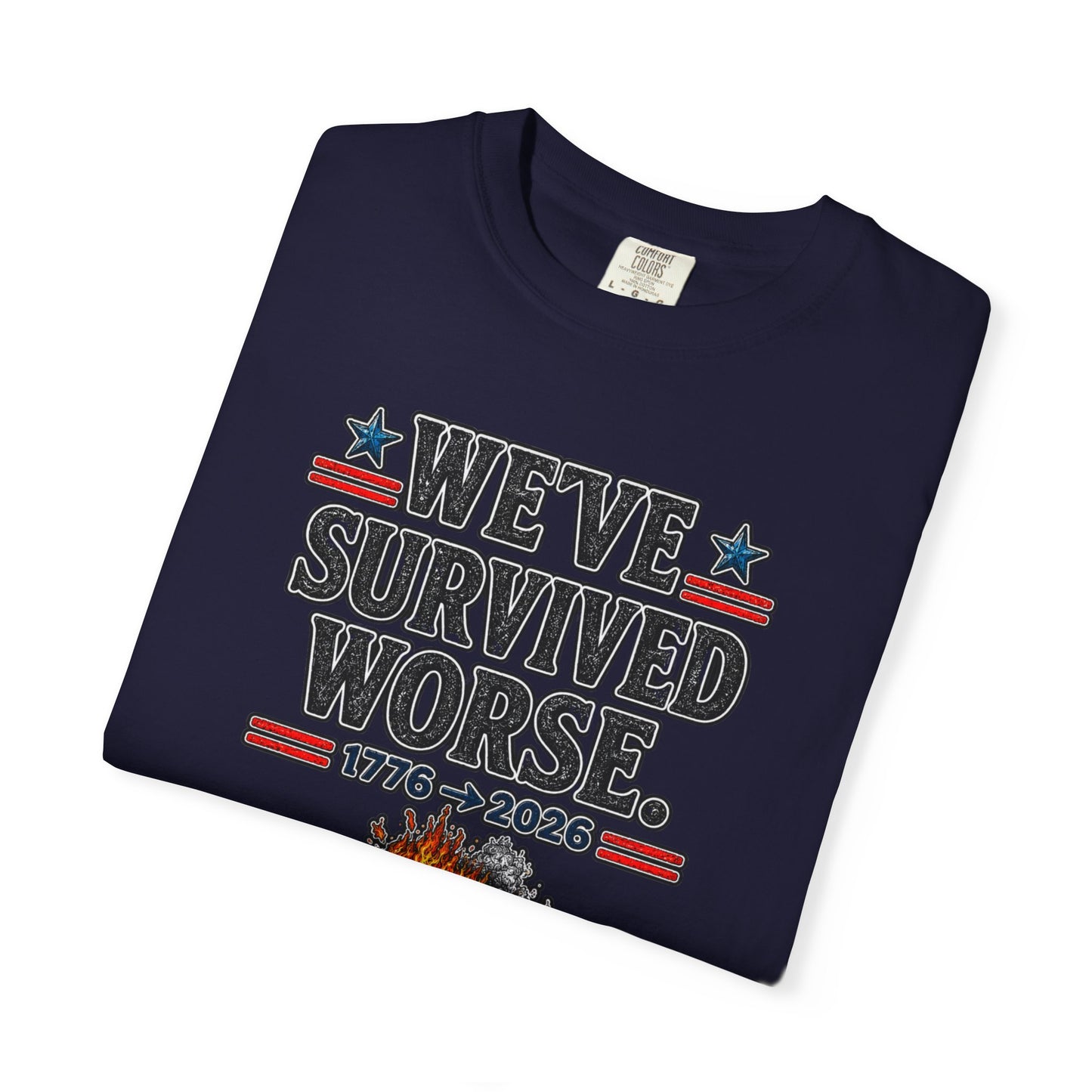 We’ve Survived Worse T-Shirt — 1776 → 2026 Patriotic Tee