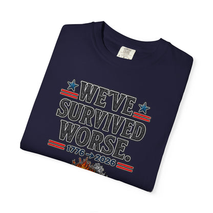 We’ve Survived Worse T-Shirt — 1776 → 2026 Patriotic Tee