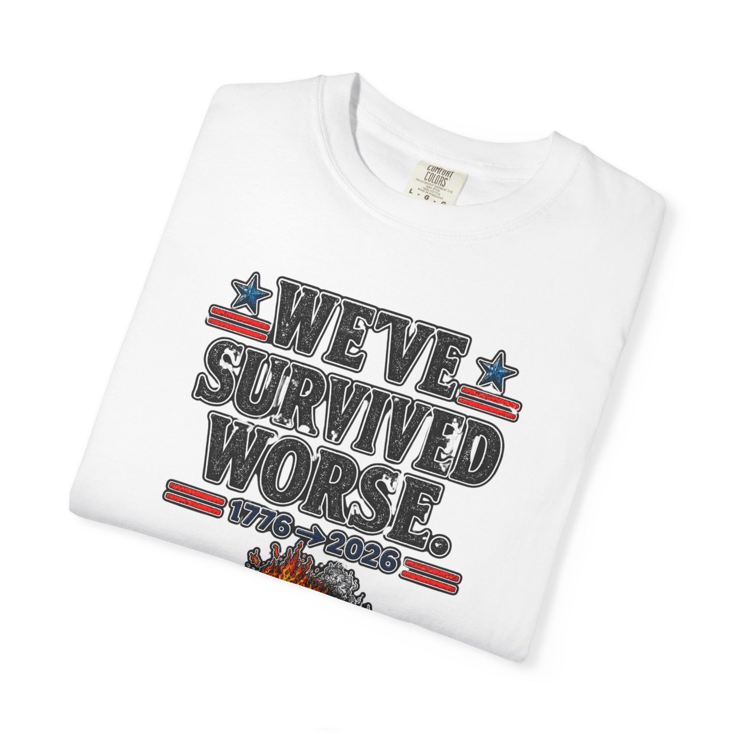 We’ve Survived Worse T-Shirt — 1776 → 2026 Patriotic Tee
