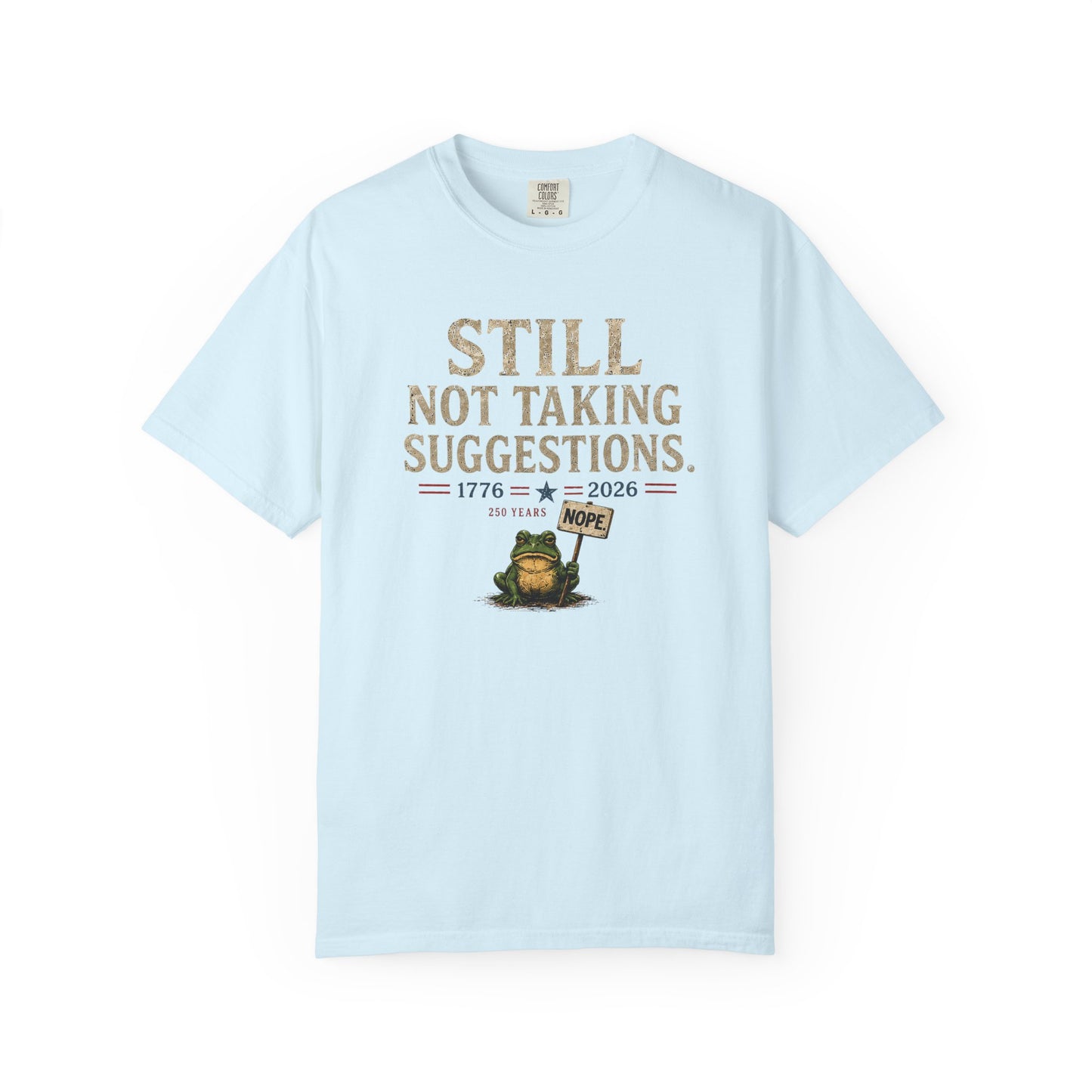 Still Not Taking Suggestions 250th Anniversary Tee