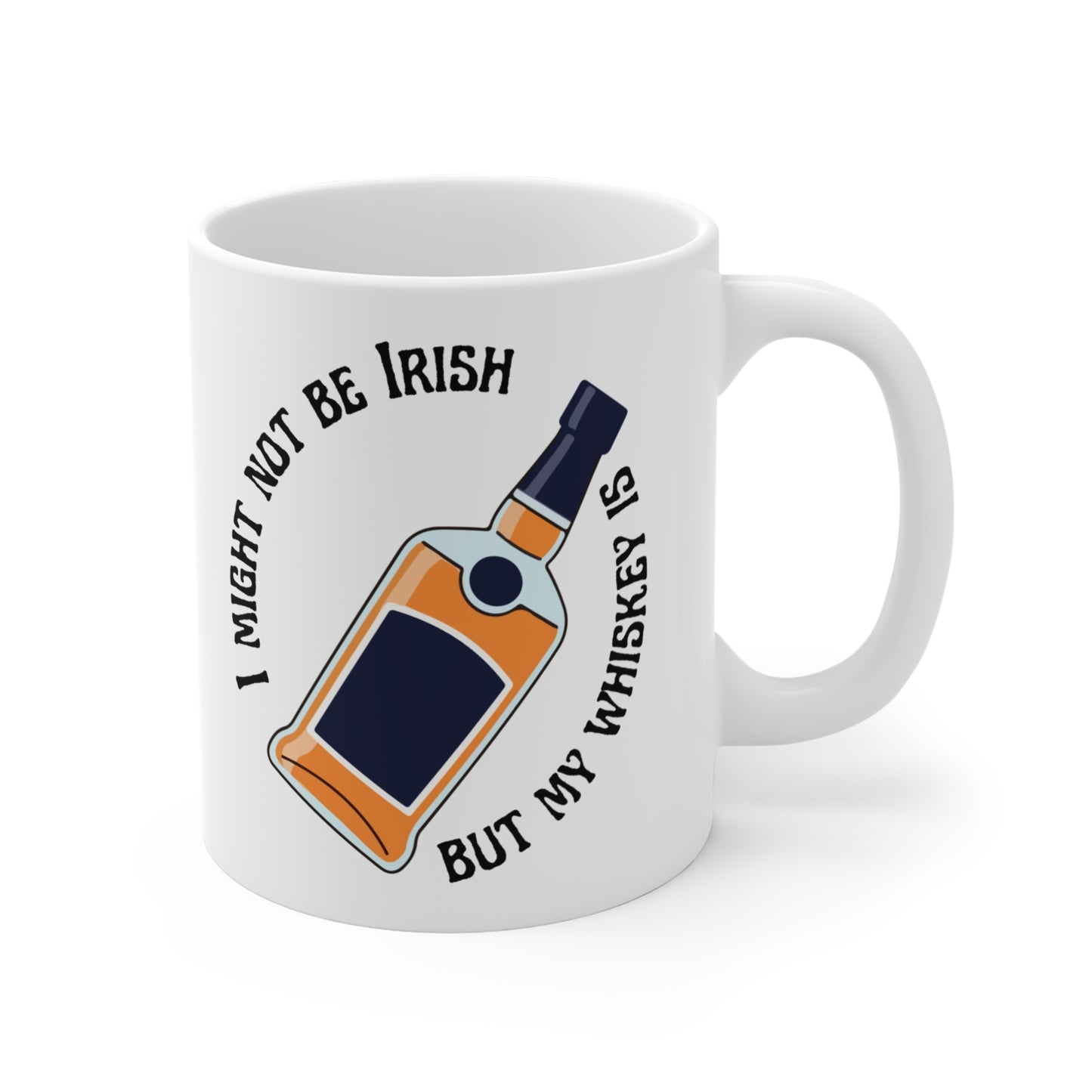 Whiskey Mug — "I Might Not Be Irish But My Whiskey Is" 11oz Ceramic Coffee Cup