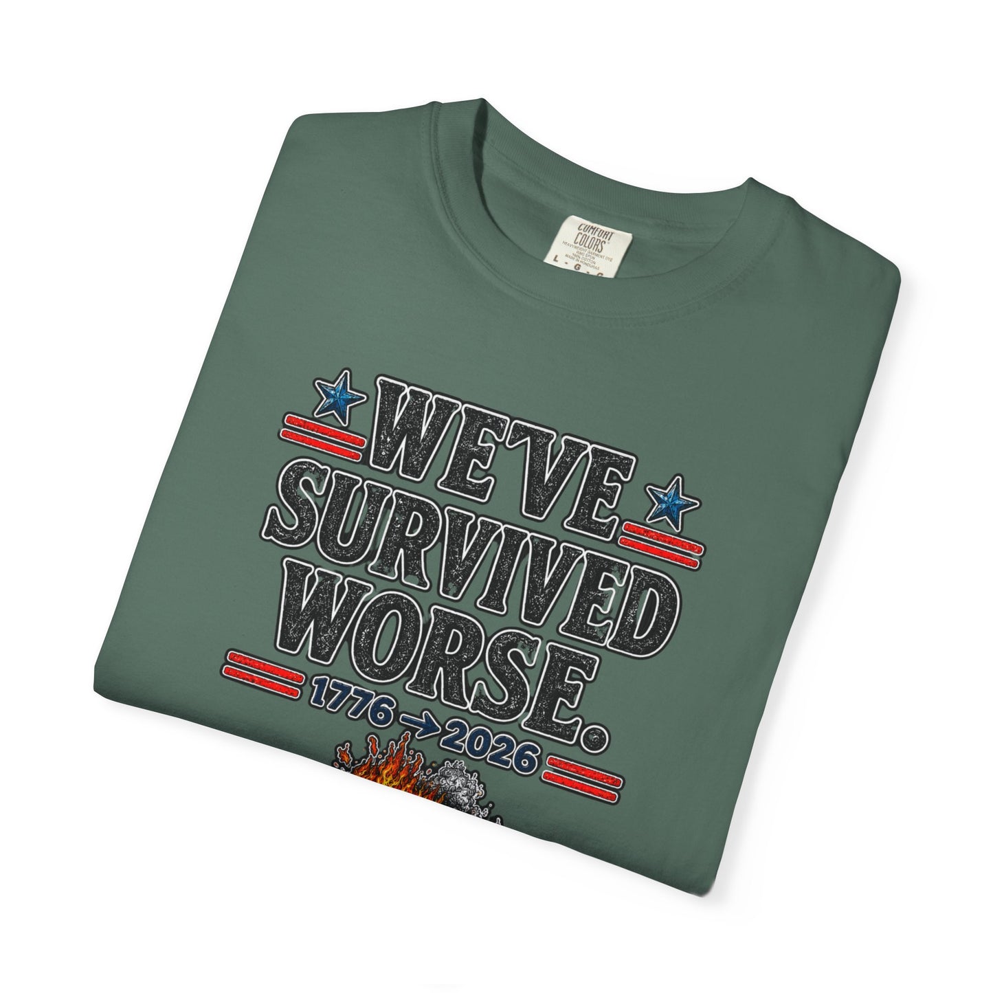 We’ve Survived Worse T-Shirt — 1776 → 2026 Patriotic Tee