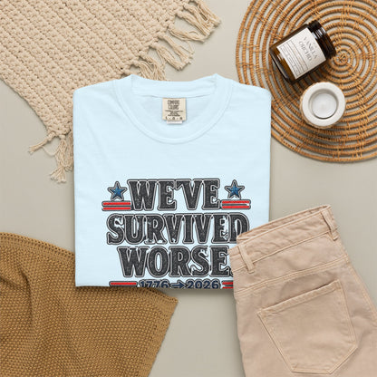 We’ve Survived Worse T-Shirt — 1776 → 2026 Patriotic Tee