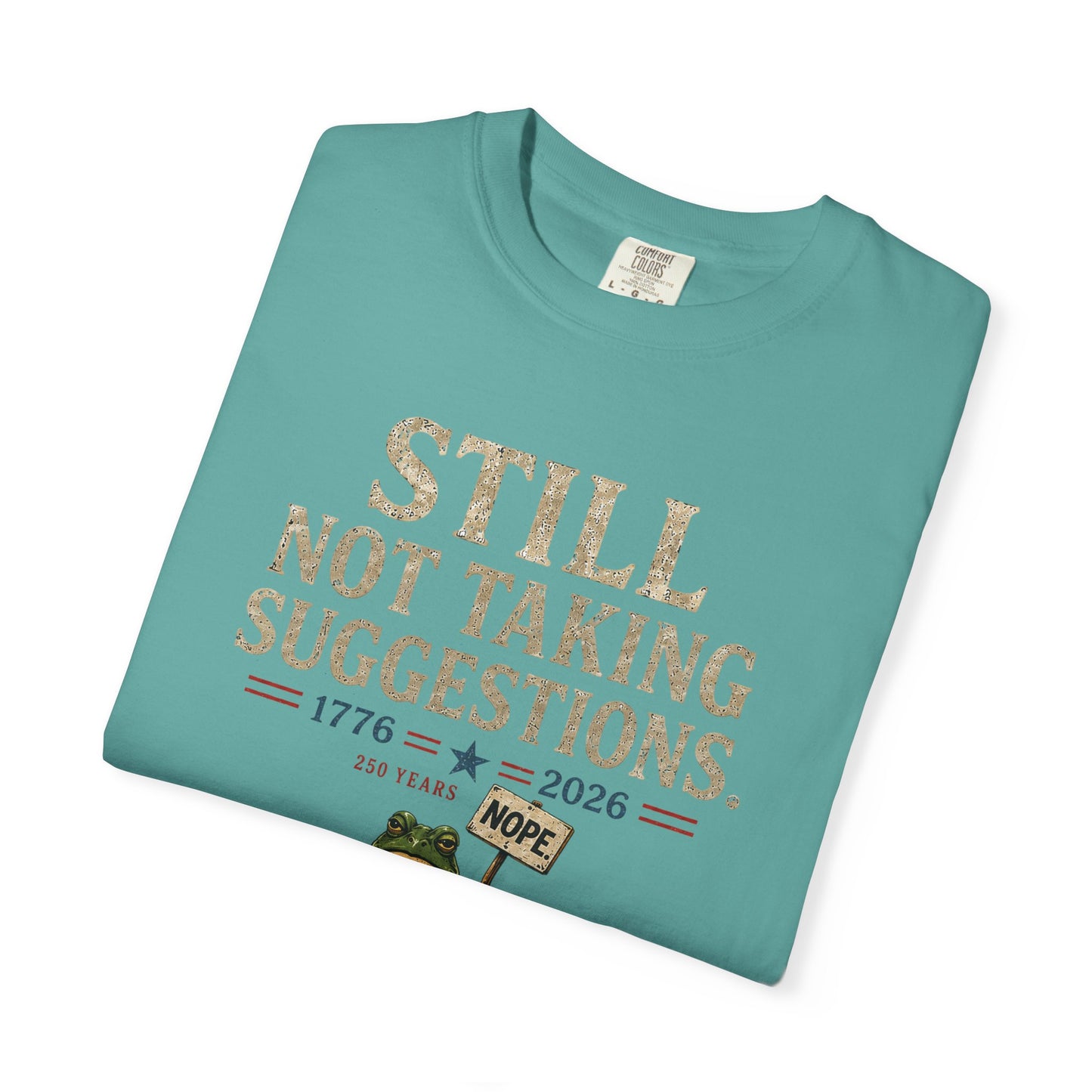 Still Not Taking Suggestions 250th Anniversary Tee