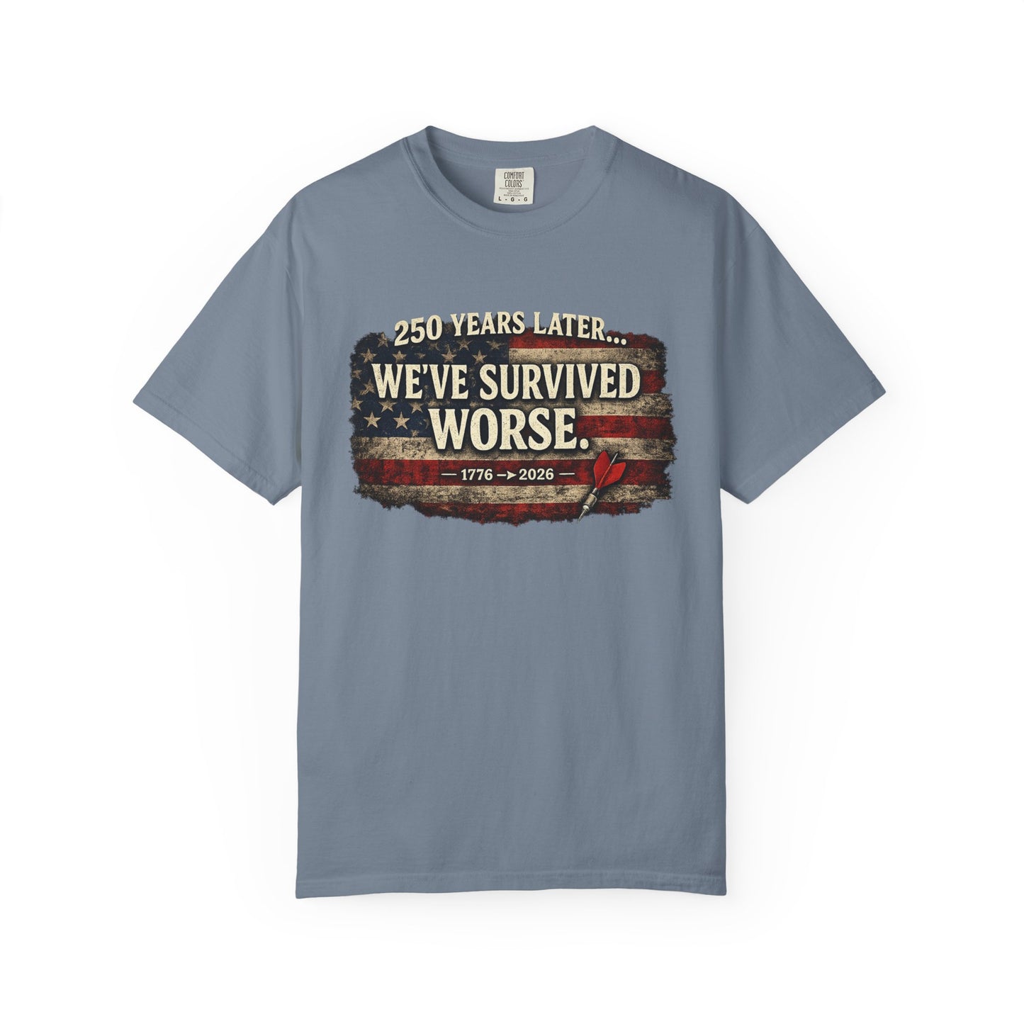We've Survived Worse T-Shirt — 250 Years Later Vintage American Flag Tee (1776–2026) Just Gigi IFYKYK