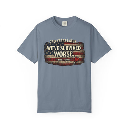 We've Survived Worse T-Shirt — 250 Years Later Vintage American Flag Tee (1776–2026) Just Gigi IFYKYK