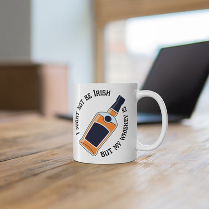 Whiskey Mug — "I Might Not Be Irish But My Whiskey Is" 11oz Ceramic Coffee Cup