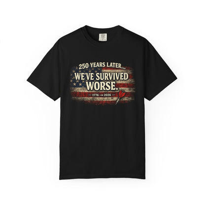 We've Survived Worse T-Shirt — 250 Years Later Vintage American Flag Tee (1776–2026) Just Gigi IFYKYK