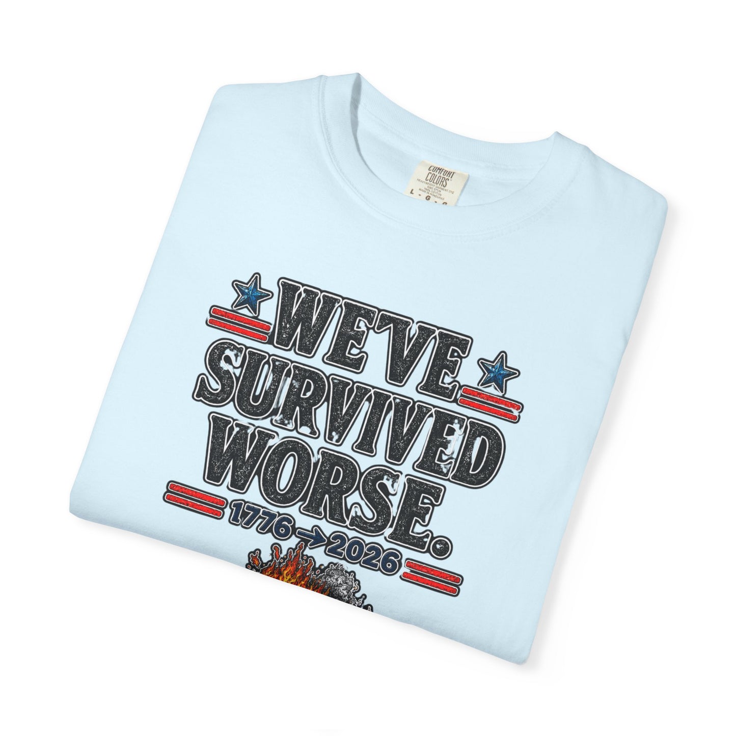 We’ve Survived Worse T-Shirt — 1776 → 2026 Patriotic Tee