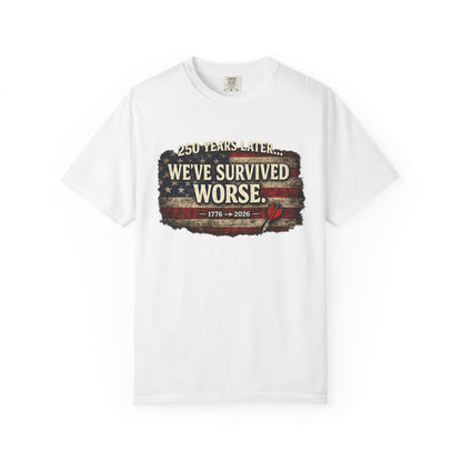 We've Survived Worse T-Shirt — 250 Years Later Vintage American Flag Tee (1776–2026) Just Gigi IFYKYK