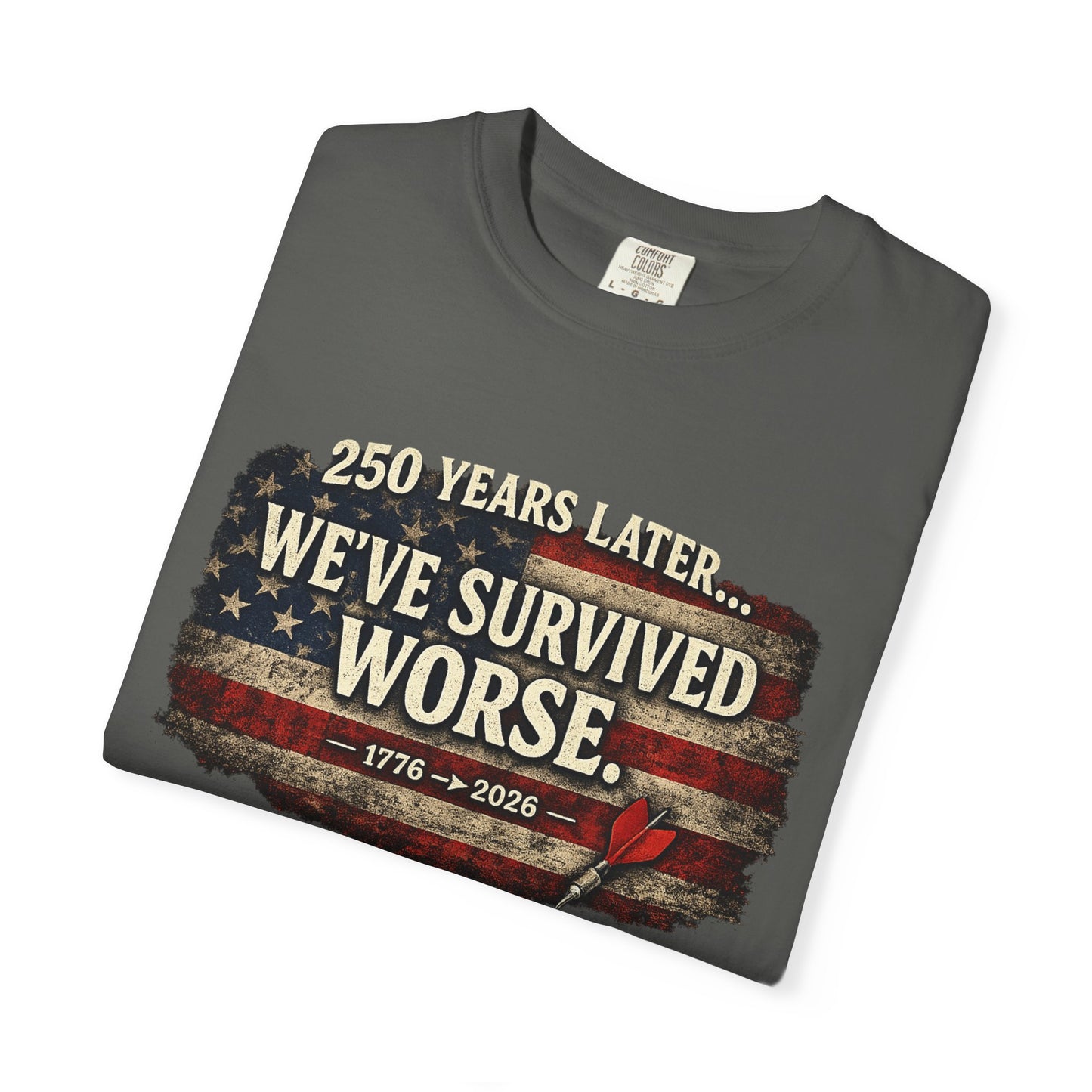 We've Survived Worse T-Shirt — 250 Years Later Vintage American Flag Tee (1776–2026) Just Gigi IFYKYK