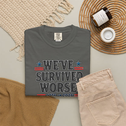 We’ve Survived Worse T-Shirt — 1776 → 2026 Patriotic Tee