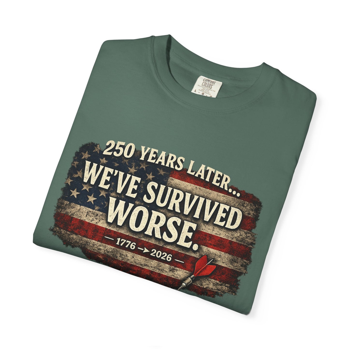 We've Survived Worse T-Shirt — 250 Years Later Vintage American Flag Tee (1776–2026) Just Gigi IFYKYK
