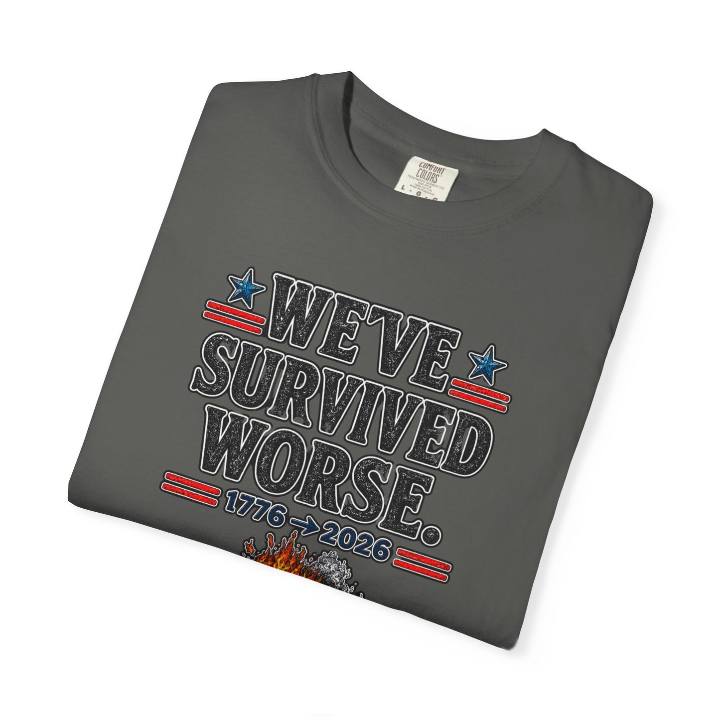 We’ve Survived Worse T-Shirt — 1776 → 2026 Patriotic Tee