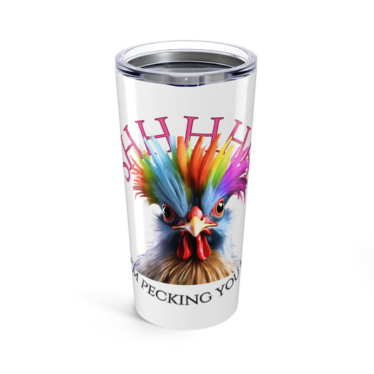 Wild Chicken Shh, I'm Pecking you 20 oz Tumbler