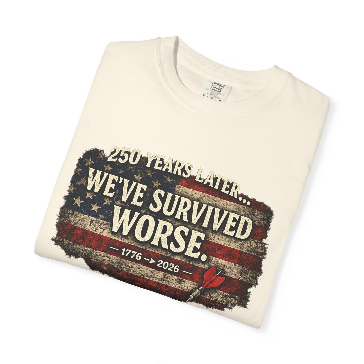 We've Survived Worse T-Shirt — 250 Years Later Vintage American Flag Tee (1776–2026) Just Gigi IFYKYK
