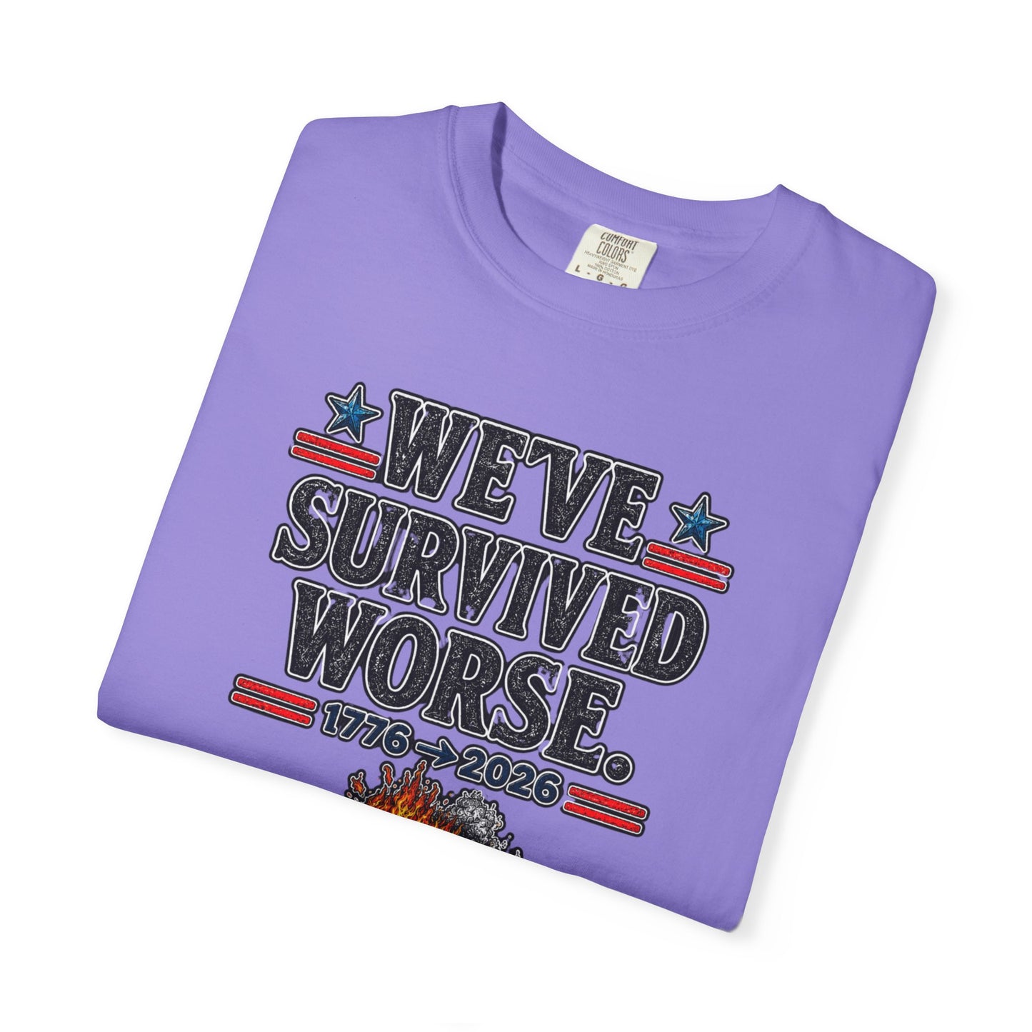 We’ve Survived Worse T-Shirt — 1776 → 2026 Patriotic Tee