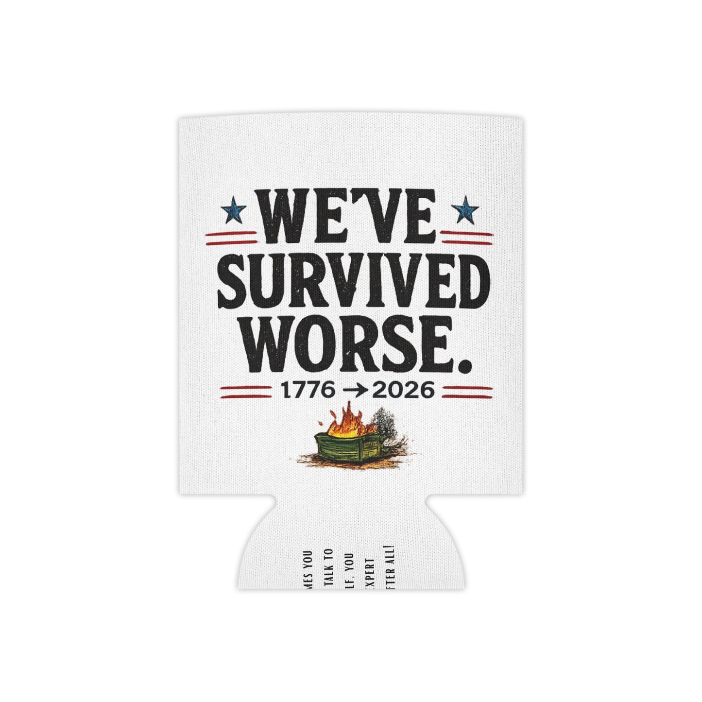 We've Survived Worse. 1776→2026 Patriotic Beer Koozie