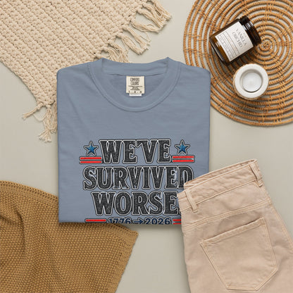 We’ve Survived Worse T-Shirt — 1776 → 2026 Patriotic Tee