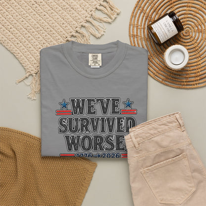 We’ve Survived Worse T-Shirt — 1776 → 2026 Patriotic Tee