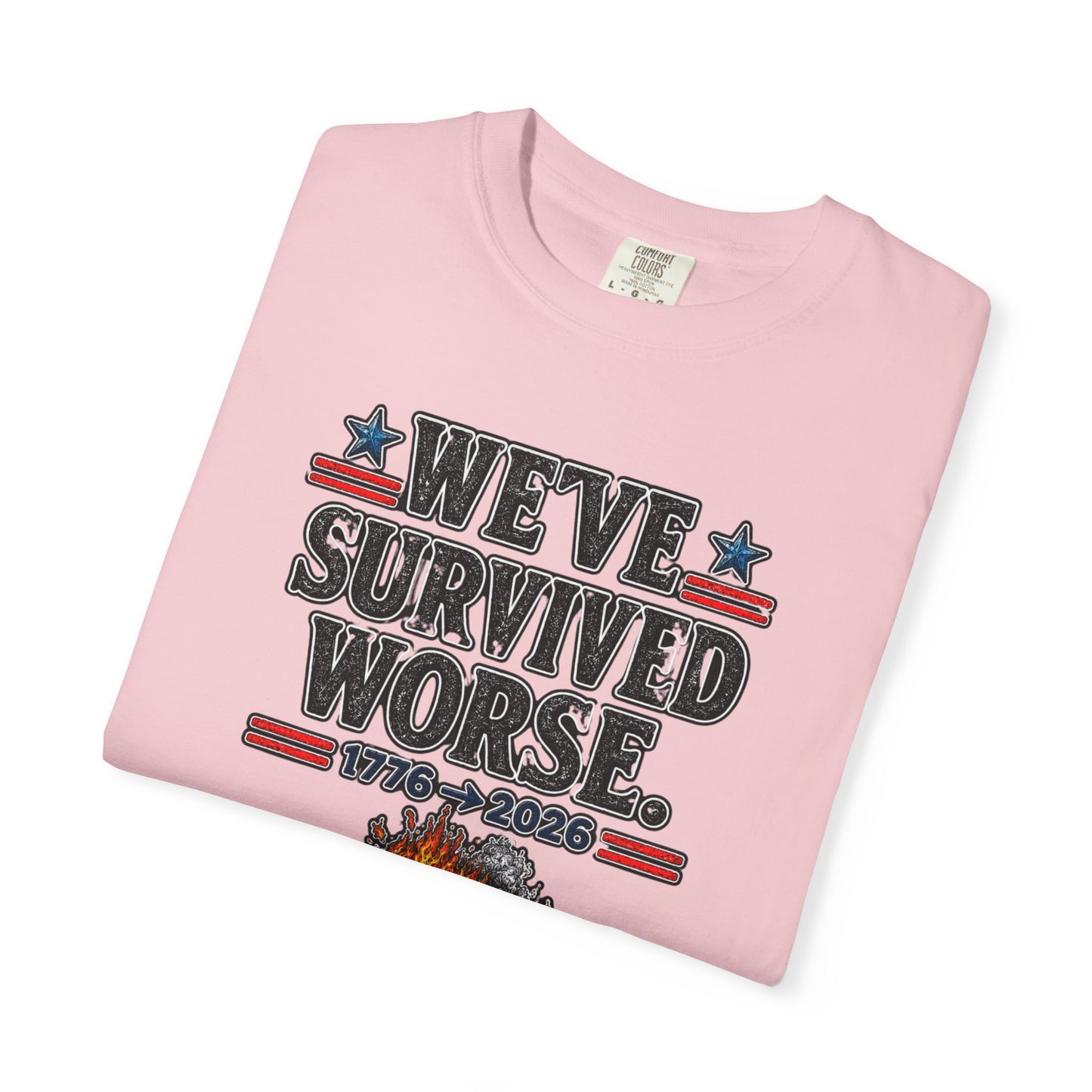 We’ve Survived Worse T-Shirt — 1776 → 2026 Patriotic Tee